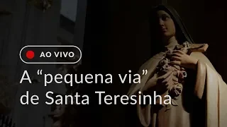 A “pequena via” de Santa Teresinha, explicada pelo Padre Paulo Ricardo