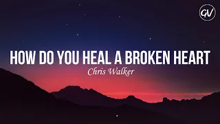 Download Chris Walker - How Do You Heal A Broken Heart [Lyrics] MP3