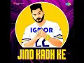 Jind Kadh Ke - IGMOR & Kuldeep Manak