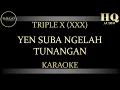 Download Lagu TRIPLE X (XXX) YEN SUBA NGELAH TUNANGAN - KARAOKE