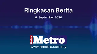 Ringkasan berita Harian Metro 6 September 2026