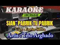 Lagu SIAN PABRIK TU PABRIK || KARAOKE || ARGHADO TRIO