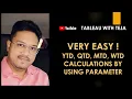 YTD QTD MTD WTD Calculations by using Parameter VERY EASY Tableau with Teja