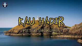 Download KAU HADIR _ PIETER SAPARUANE MP3