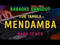 Download Lagu MENDAMBA || KARAOKE NADA CEWEK || DANGDUT ORIGINAL ||  EVIE TAMALA
