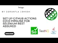 Session 5 Set up GitHub Actions Pipeline for Selenium Rest Assured