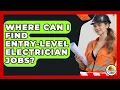 Where Can I Find Entry-Level Electrician Jobs - Construction Jobs