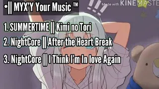 Download Summertime|| Kimi no Tori | Nightcore-After the Heart Break |I Think I'm in Love Again ||MYX'Y MP3