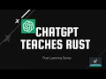 ChatGPT teaches Rust