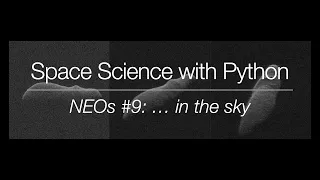 Space Science with Python - Near-Earth Objects in the sky