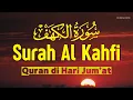 Download Lagu SURAH ALKAHFI Jumat Berkah | Ngaji Merdu Murottal AlQuran Surah Al Kahfi Full-Ismail Al Qadi