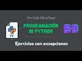 59 Curso Python Excepciones Ejercicios de aplicacion