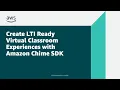 Create LTI Ready Virtual Classroom Experiences with Amazon Chime SDK AWS Public Sector