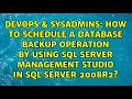 How to schedule a database backup operation by using SQL Server Management Studio in SQL Server