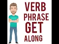 What Does Get Along Mean Verb Phrase 791 Get Along - Three Meanings