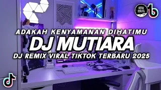 dj mutiara ipank viral tiktok dj adakah kenyamanan di hatimu remix terbaru 2025