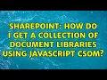 Sharepoint How do I get a collection of document libraries using Javascript CSOM 2 Solutions