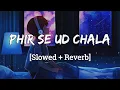 Phir Se Ud Chala Slowed Reverb - Rockstar Mohit Chauhan A R Rehman