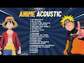 Lagu ANIME SOUNDTRACK \u0026 RELAXING JAPANESE SONGS | 1 Hour Acoustic Cover - Naruto, One Piece, Inuyasha