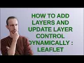Gis How to add layers and update layer control dynamically leaflet