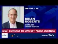 Comcast co-CEO on media business spinoff Our philosophy has always been to invest for growth