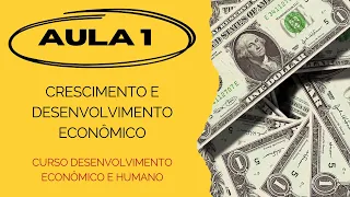 Aula 1 - Crescimento e desenvolvimento econômico