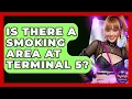 Is There A Smoking Area At Terminal 5 - Nightlife Experiences