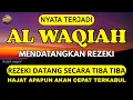 Download Lagu Surah AL-WAQIAH 7X, Dengarkan Maka Hutang Lunas, Rezeki Datang Tak Terduga, AL Quran Merdu