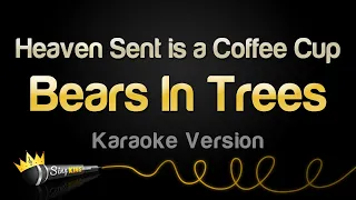 Bears In Trees - Heaven Sent is a Coffee Cup (Karaoke Version)