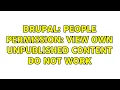 Drupal People Permission View own unpublished content do not work