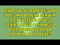 Why does my apache server still execute my cgi script after I changed User directive from daemon