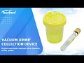 Do you know how a vacuum urine collection device works