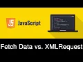 XMLHttpRequest Vs Fetch