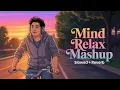 Download Lagu Mind Relax Lofi Mashup | Mind Relaxing Songs | Mind Relax Lofi | Slowed And Reverb | Best Lofi Song