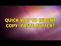 Quick way to indent copy-paste buffer