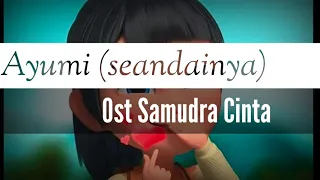 Download OST SAMUDRA CINTA / AYUMI (SEANDAINYA) MP3