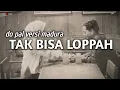 Download Lagu TAK BISA LOPPAH IbnuPmk