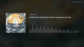 EP#302 Departing Florida and the Gameplan for the Trip