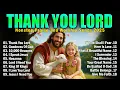 Lagu THANK YOU LORD ✝ Top 100 Christian Gospel Songs 🎶 Best Morning Worship Songs Playlist