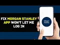 Morgan Stanley App Won t Let Me Log In How to Fix Morgan Stanley App Won t Let Me Log In 2024