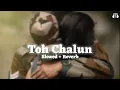 Toh Chalun [ Slowed \u0026 Reverb ] Border Movie | Roop Kumar Rathod | Sunil Shetty | Romantic Lofi