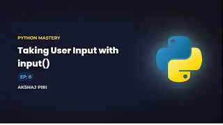 Python Mastery EP 8 - Taking User Input with input Akshaj Piri