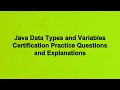 Java Data Types and Variables Certification Practice Questions and Explanations