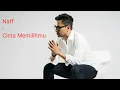 NAFF - Cinta Memilihmu (Repost + Lirik)