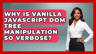 Why Is Vanilla JavaScript DOM Tree Manipulation So Verbose - JavaScript Toolkit