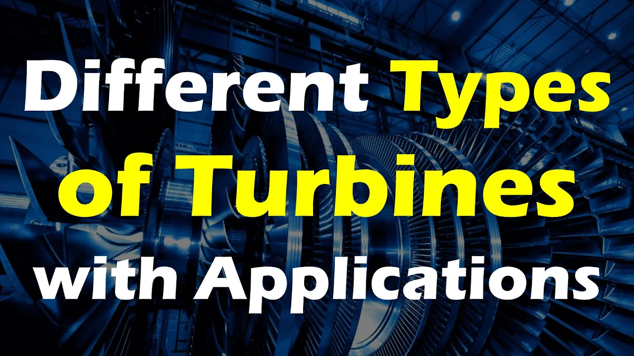 Different types of Turbines and their Applications.