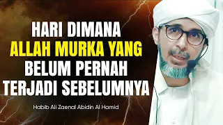 Download HARI DIMANA ALLAH MURKA YANG BELUM PERNAH TERJADI SEBELUMNYA | Habib Ali Zaenal Abidin Al Hamid MP3