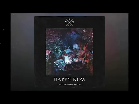 Download MP3 Kygo ft. Sandro Cavazza - Happy Now (Official Audio)