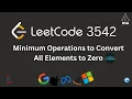 LeetCode 3542 Minimum Operations to Convert All Elements to Zero DCC Monotonic Stack Solution