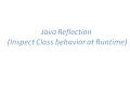 Java Reflection - Inspect Class behavior at Runtime using Java Reflection